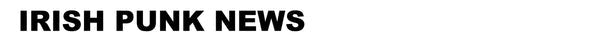 Irish Punk Gig News Letter is Back