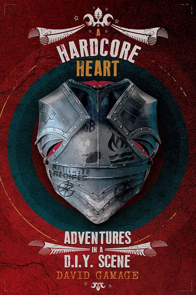 A Hardcore Heart: Adventures in a D.I.Y. Scene by David Gamage