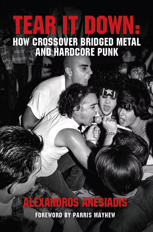 Tear It Down: How Crossover Bridged Metal and Hardcore Punk by Alex Anesiadis