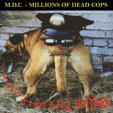 M.D.C Hey Cop!!! If I Had a Face Like Yours LP