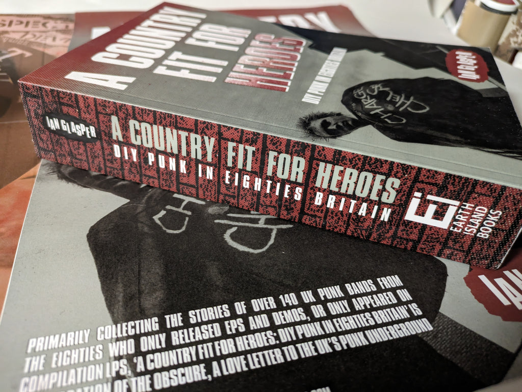 A COUNTRY FIT FOR HEROES : DIY Punk in Eighties Britain by Ian Glasper