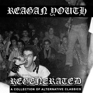 REAGAN YOUTH "REGENERATED: A COLLECTION OF ALTERNATIVE CLASSICS"