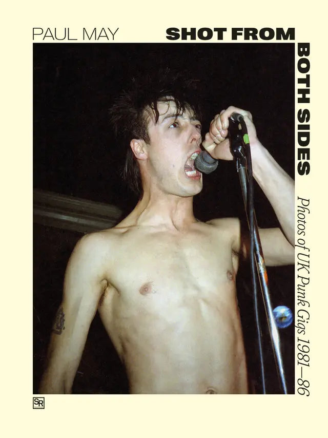 Paul May Shot From Both Sides - Photos of UK Punk Gigs 1981-86 Book