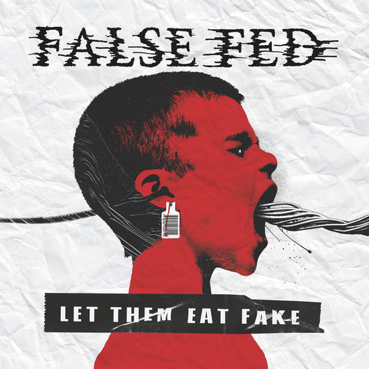 FALSE FED - LET THEM EAT FAKE