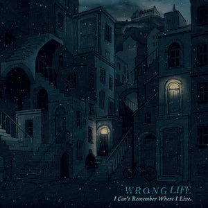 Wrong Life - I Can’t Remember Where I Live LP
