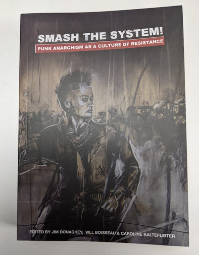 Smash The System! Punk Anarchism as a Culture of Resistance Book