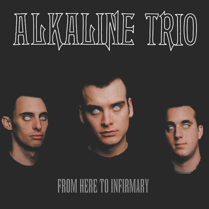 ALKALINE TRIO - FROM HERE TO INFIRMARY