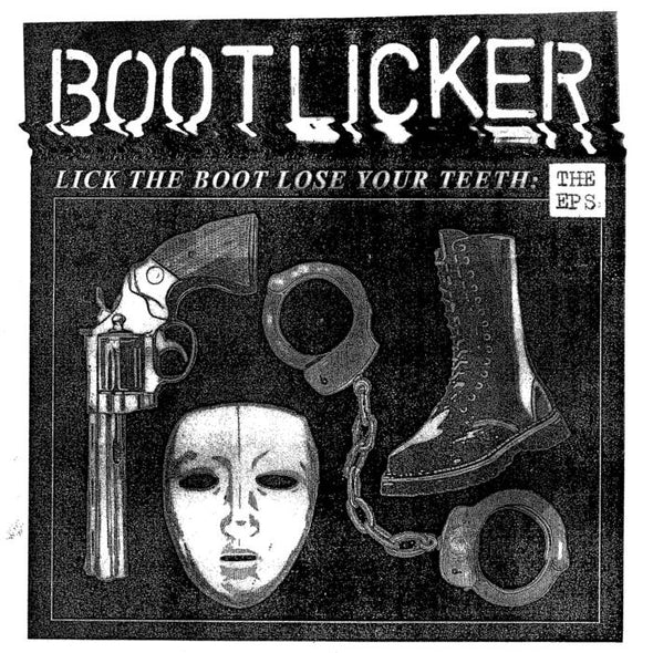 BOOTLICKER - Lick The Boot, Lose Your Teeth : Le LP de l'EP