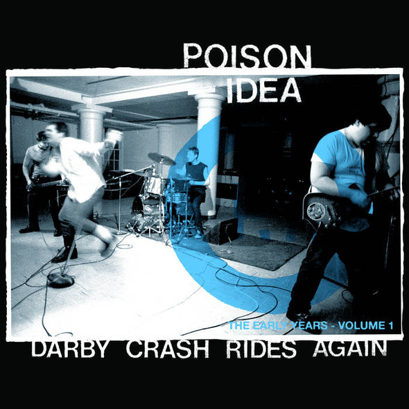 POISON IDEA "DARBY CRASH RIDES AGAIN: LES PREMIÈRES ANNÉES - VOLUME 1